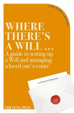 Where There's a Will: A Guide to Setting Up a Will and Managing a Loved One's Estate - Lim, Fung Peen
