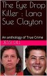 The Eye Drop Killer : Lana Sue Clayton... - Bild 1