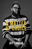 A Matter of Choice: Thinking freely, living fully, and forgiving unapologetically