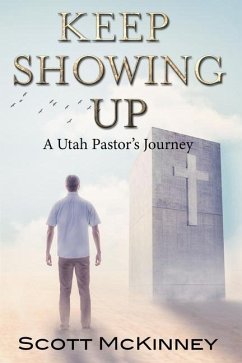 Keep Showing Up: A Utah Pastor's Journey - McKinney, Scott