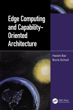 Edge Computing and Capability-Oriented Architecture (eBook, PDF) - Bai, Haishi; Scholl, Boris