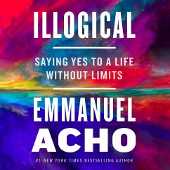 Illogical: Saying Yes to a Life Without Limits - Acho, Emmanuel