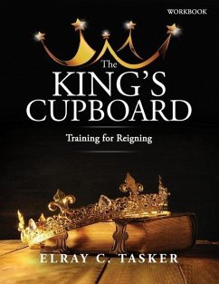 The King's Cupboard: Training for Reigning - Tasker, Elray C.