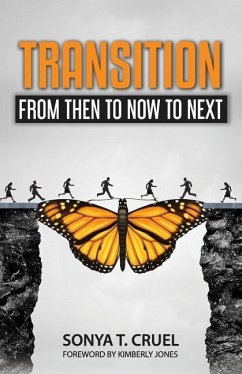 Transition: From Then to Now to Next - Cruel, Sonya T.