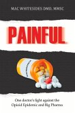 Painful: One Doctor's Fight Against the Opioid Epidemic and Big Pharma