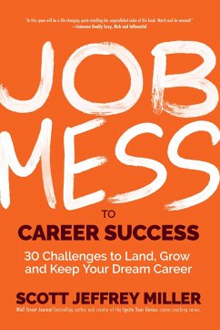 Job Mess to Career Success: 30 Challenges to Land, Grow and Keep Your Dream Career - Miller, Scott Jeffrey