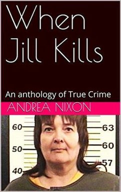 When Jill Kills An Anthology of True Crime (eBook, ePUB) - Nixon, Andrea