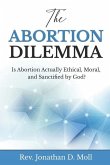 The Abortion Dilemma: Is Abortion Actually Ethical, Moral, and Sanctified by God?