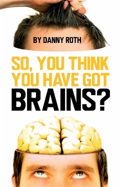 So You Think You Have Brains? - Roth, Danny