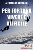 Per fortuna vivere è difficile: Affrontare il Dolore con Consapevolezza e Distacco per Trasformarlo in Occasione di Crescita