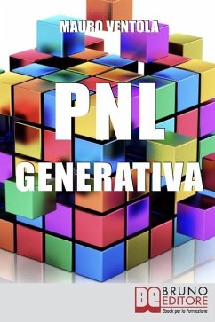 PNL Generativa: L'evoluzione della PNL per creare nuovi stati di coscienza per la tua realizzazione e i tuoi obiettivi - Ventola, Mauro