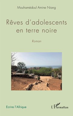 Rêves d'adolescents en terre noire. Roman - Niang, Mouhamédoul A.