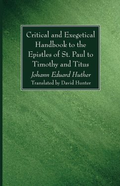 Critical and Exegetical Handbook to the Epistles of St. Paul to Timothy and Titus - Huther, Johann Eduard