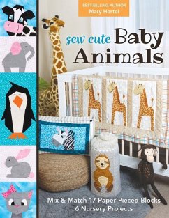 Sew Cute Baby Animals: Mix & Match 17 Paper-Pieced Blocks; 6 Nursery Projects - Hertel, Mary