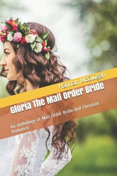 Gloria The Mail Order Bride An Anthology of Mail Order Bride and Christian Romance (eBook, ePUB) - McGuigan, Hannah