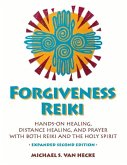Forgiveness Reiki: Hands-On Healing, Distance Healing, and Prayer with Reiki & the Holy Spirit