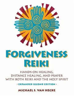 Forgiveness Reiki: Hands-On Healing, Distance Healing, and Prayer with Reiki & the Holy Spirit - Hecke, Michael Van