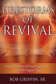 Firestorms of Revival: How Historic Moves of God Happened-and Will Happen Again