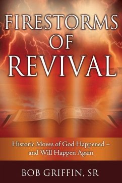 Firestorms of Revival: How Historic Moves of God Happened-and Will Happen Again - Griffin, Bob