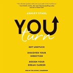 You Turn Lib/E: Get Unstuck, Discover Your Direction, Design Your Dream Career
