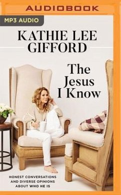 The Jesus I Know: Honest Conversations and Diverse Opinions about Who He Is - Gifford, Kathie Lee