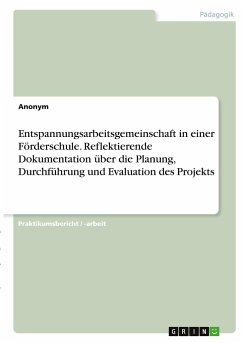 Entspannungsarbeitsgemeinschaft in einer Förderschule. Reflektierende Dokumentation über die Planung, Durchführung und Evaluation des Projekts - Anonym