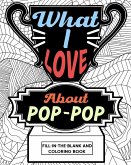 What I Love About Pop-Pop Fill-In-The-Blank and Coloring Book