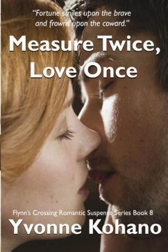 Measure Twice, Love Once: Flynn's Crossing Romantic Suspense Series Book 8 - Kohano, Yvonne