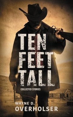 Ten Feet Tall: Collected Stories - Overholser, Wayne D.