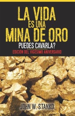 La Vida es una Mina de Oro: Puedes Cavarla? Edición del Vigésimo Aniversario (Spanish Edition) - Stanko, John W.