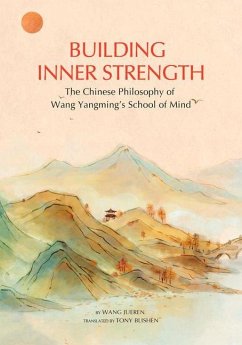 Building Inner Strength: The Chinese Philosophy of Wang Yangming's School of Mind - Wang, Jueren