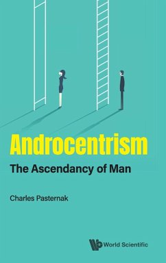 Androcentrism: The Ascendancy of Man - Pasternak, Charles A