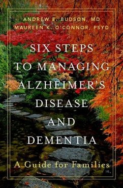 Six Steps to Managing Alzheimer's Disease and Dementia - Budson, Andrew E. (Prof, Prof, Veterans Affairs Boston Healthcare Sy; O'Connor, Maureen K., PsyD (Prof, Prof, Bedford Veterans Administrat