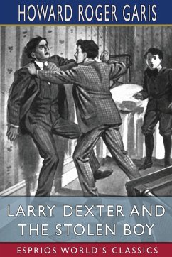 Larry Dexter and the Stolen Boy (Esprios Classics) - Garis, Howard Roger