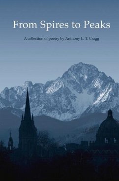 From Spires to Peaks: A Collection of Poetry by Anthony L. T. Cragg - Cragg, Anthony L. T.