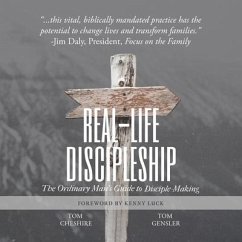 Real-Life Discipleship: The Ordinary Man's Guide to Disciple-Making - Cheshire, Tom; Gensler, Tom