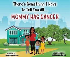 There's Something I Have To Tell You All...Mommy Has Cancer! - Hogue, Towanna