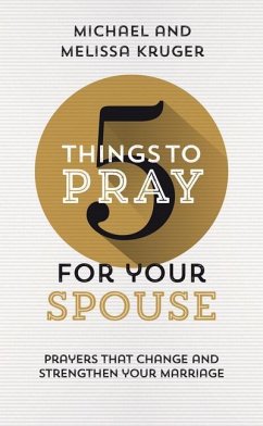 5 Things to Pray for Your Spouse - Kruger, Melissa B; Kruger, Michael J