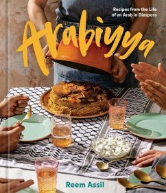 Arabiyya: Recipes from the Life of an Arab in Diaspora [A Cookbook] - Assil, Reem