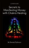Secrets to Manifesting Money with Chakra Healing (eBook, ePUB)