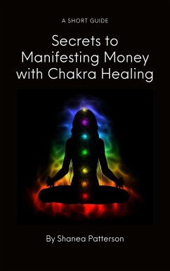 Secrets to Manifesting Money with Chakra Healing (eBook, ePUB) - Patterson, Shanea