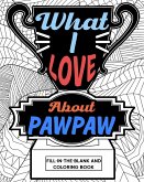 What I Love About PawPaw Fill-In-The-Blank and Coloring Book