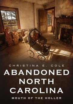 Abandoned North Carolina: Mouth of the Holler - Cole, Christina E.