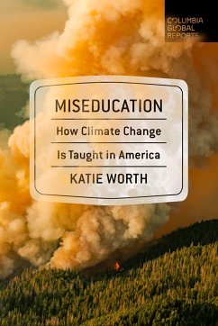 Miseducation: How Climate Change Is Taught in America - Worth, Katie