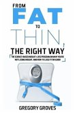 From Fat to Thin, the Right Way: The science-based weight loss program on why you're not losing weight, and how to lose it for good!
