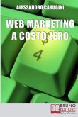 Web Marketing a Costo Zero: Sfruttare le Potenzialità della Rete per Promuovere il Tuo Business e Costruire la Tua Brand Reputation