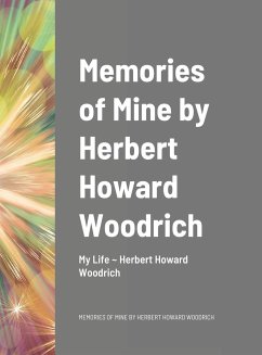 Memories of Mine by Herbert Howard Woodrich - Woodrich, Herbert