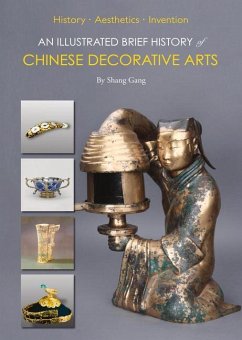 An Illustrated Brief History of Chinese Decorative Arts: History-Aesthetics-Invention - Shang, Gang