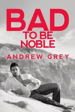 Bad to Be Noble - Grey, Andrew