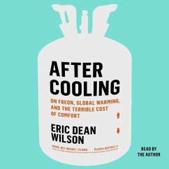 After Cooling: On Freon, Global Warming, and the Terrible Cost of Comfort - Wilson, Eric Dean
